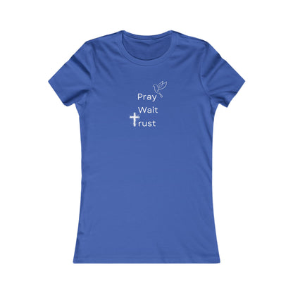 "Pray, Wait, Trust"  – Women's Favorite Tee